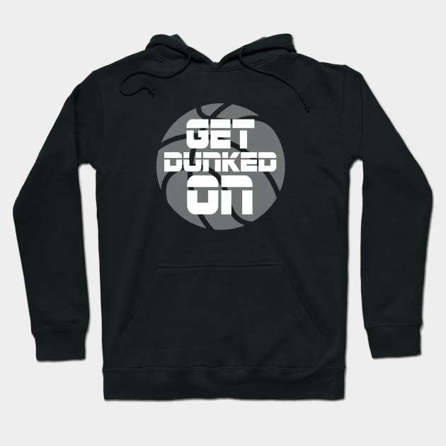 Get Dunked On Hoodie by ballhard